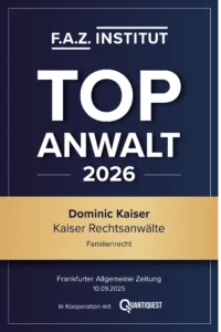 Siegel des F.A.Z.-Instituts: Top Anwalt 2026. Ausgezeichnet wird Dominic Kaiser von Kaiser Rechtsanwälte im Fachgebiet Familienrecht. Veröffentlichung in der Frankfurter Allgemeinen Zeitung am 10.09.2025 in Kooperation mit Quantiquest.